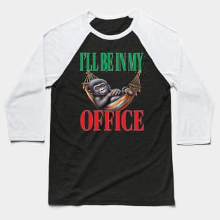 Funny I'll Be In My Office Retired Retirement Off Work Today Baseball T-Shirt